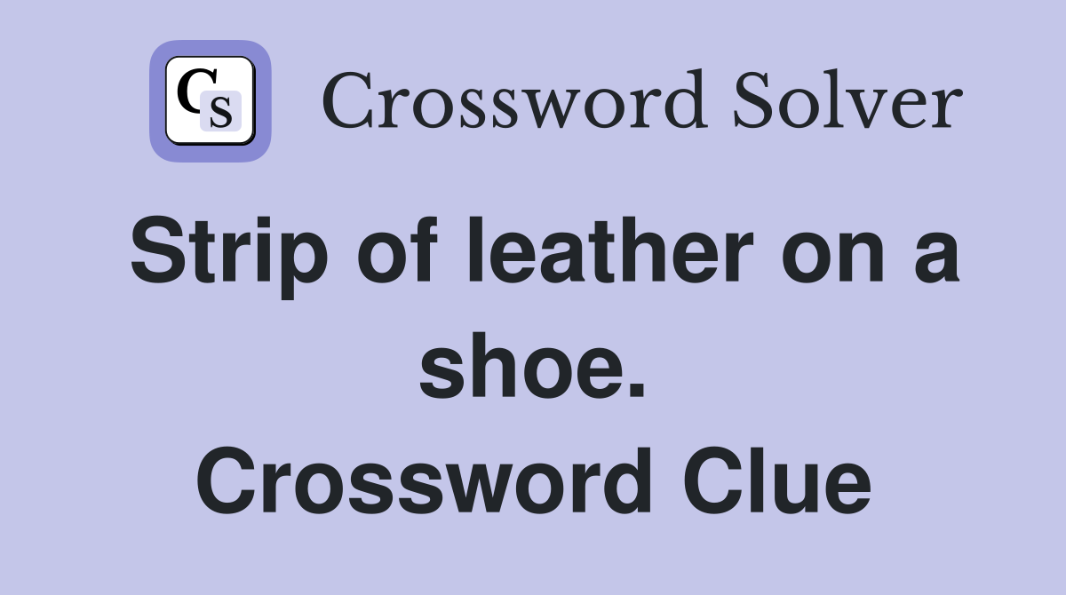 Strip of leather on a shoe. Crossword Clue