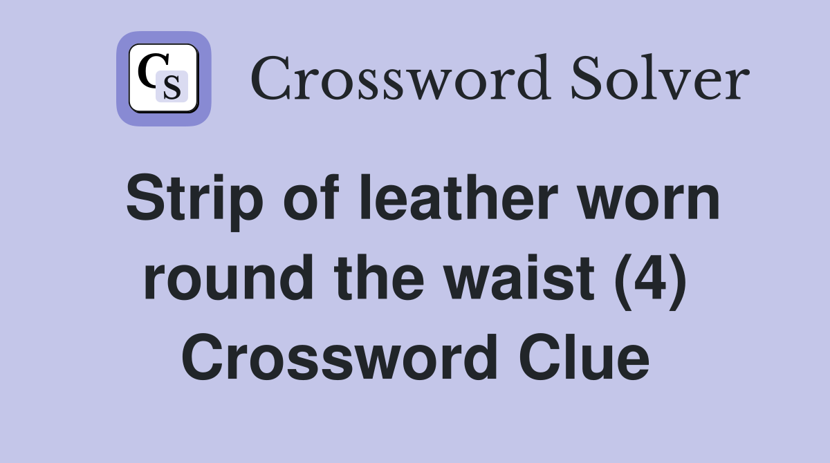 Strip of leather worn round the waist (4) Crossword Clue