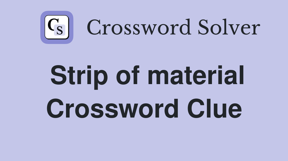 Strip of material Crossword Clue