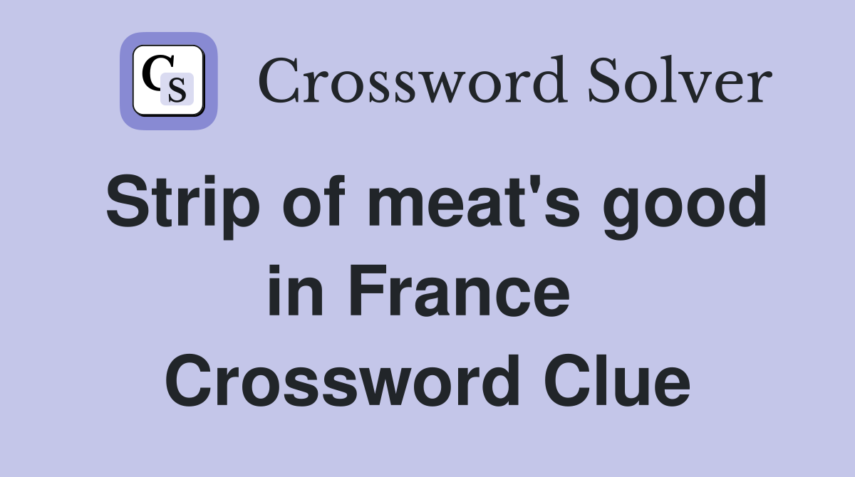 Strip of meat's good in France  Crossword Clue
