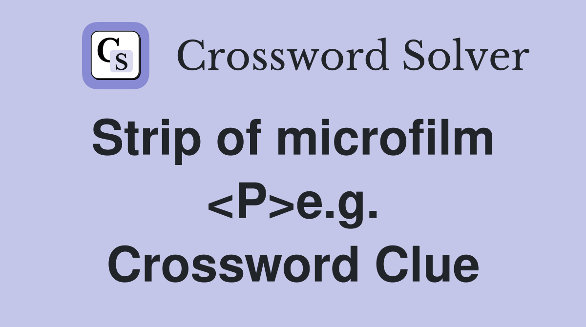 Strip of microfilm  <P>e.g. Crossword Clue