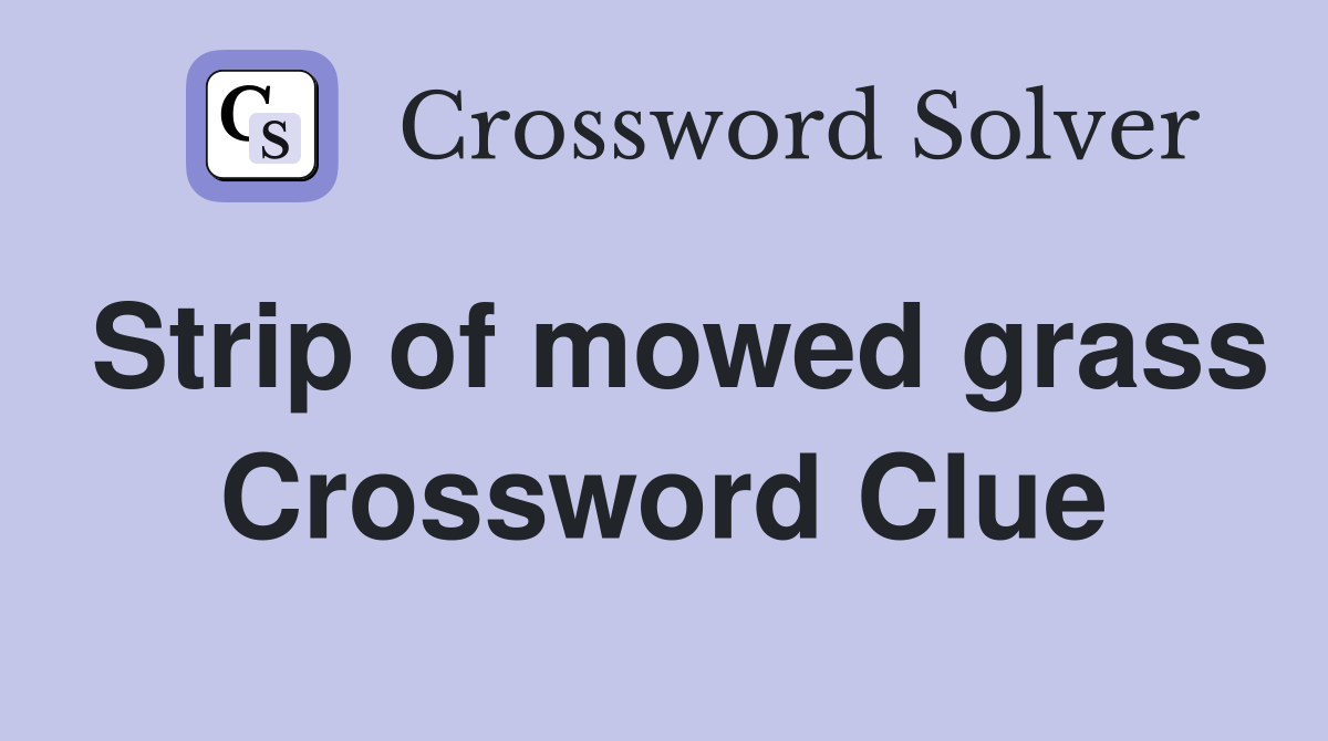 Strip of mowed grass Crossword Clue Answers Crossword Solver