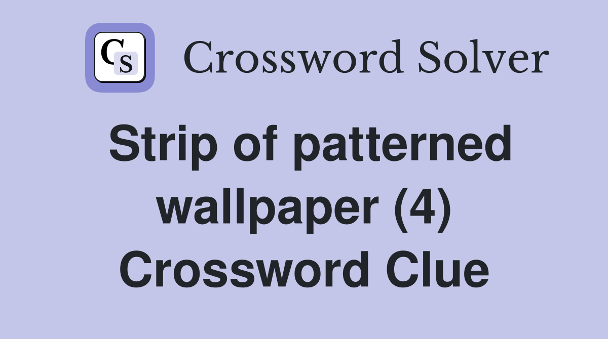 Strip of patterned wallpaper (4) Crossword Clue