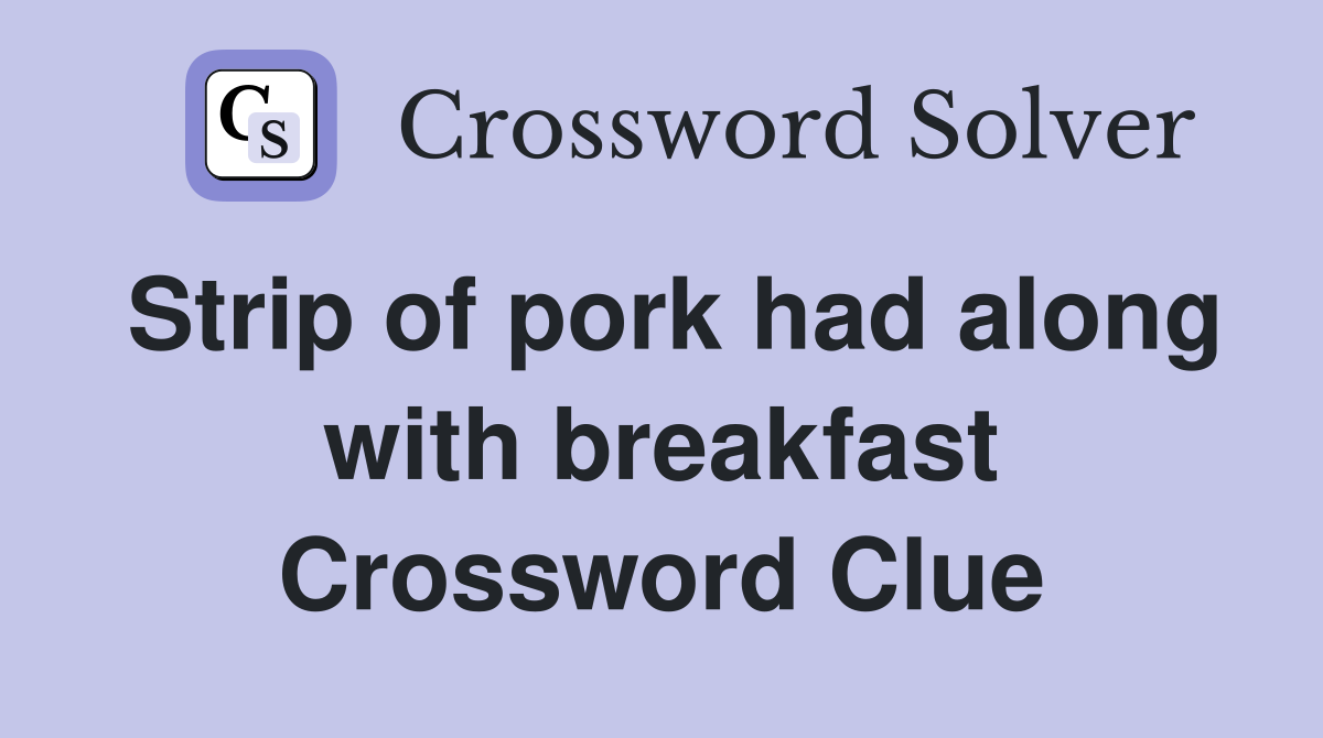 Strip of pork had along with breakfast Crossword Clue
