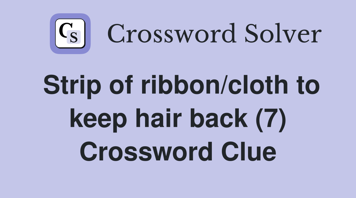 Strip of ribbon/cloth to keep hair back (7) Crossword Clue