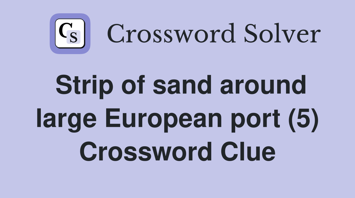 Strip of sand around large European port (5) Crossword Clue