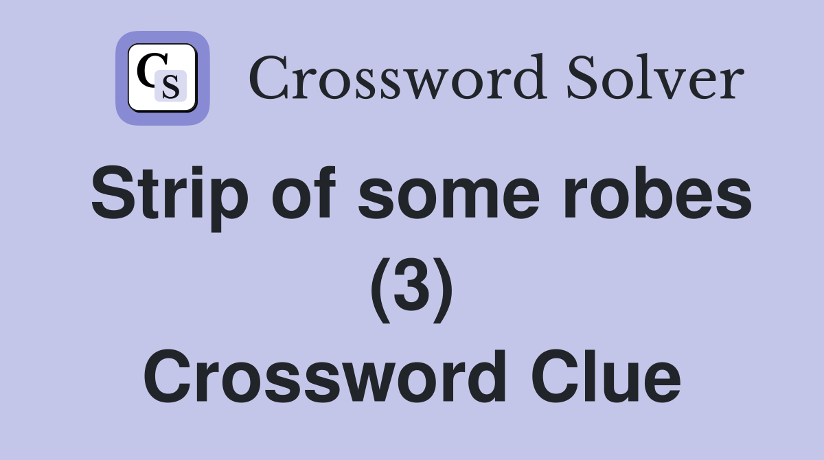 Strip of some robes (3) Crossword Clue