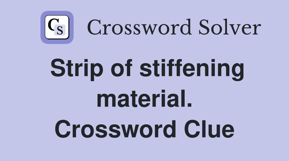 Strip of stiffening material. Crossword Clue