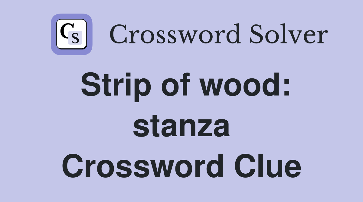 Strip of wood: stanza Crossword Clue