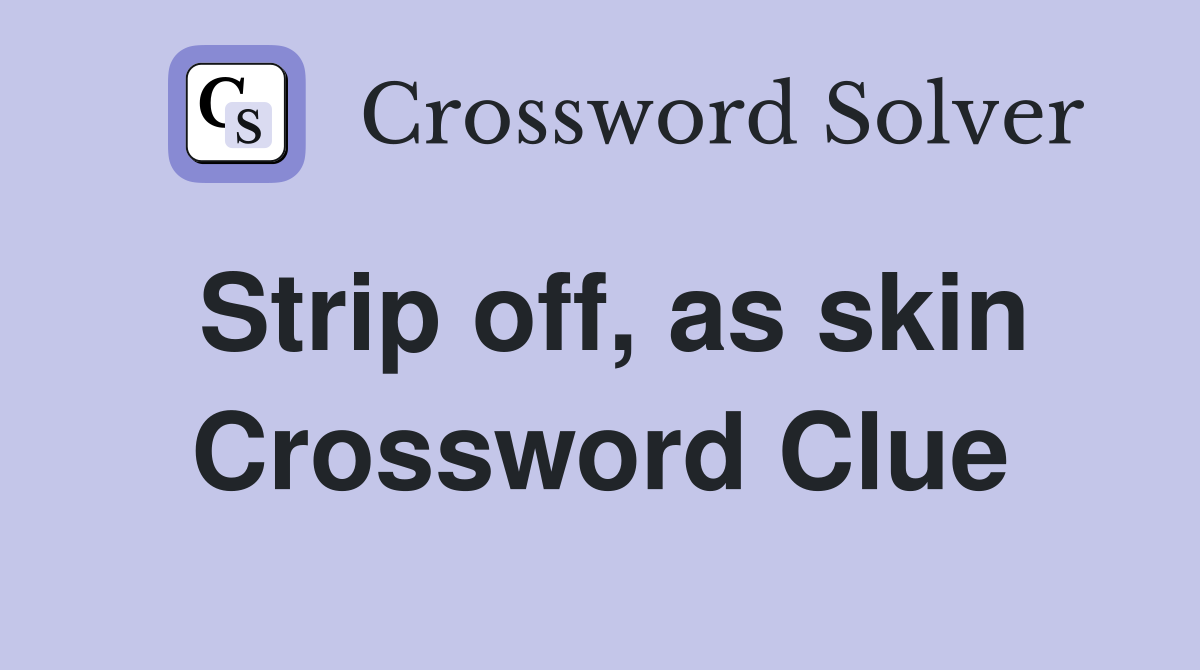 Strip off, as skin Crossword Clue
