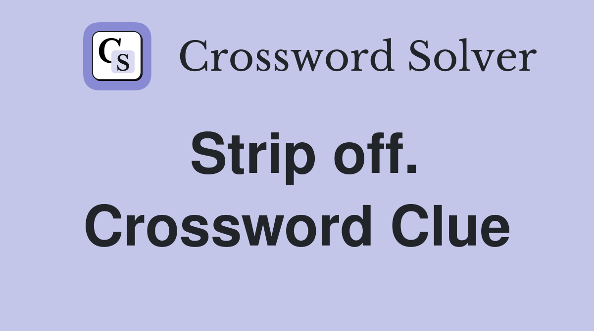 Strip off. Crossword Clue