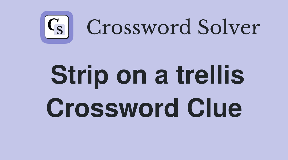 Strip on a trellis Crossword Clue