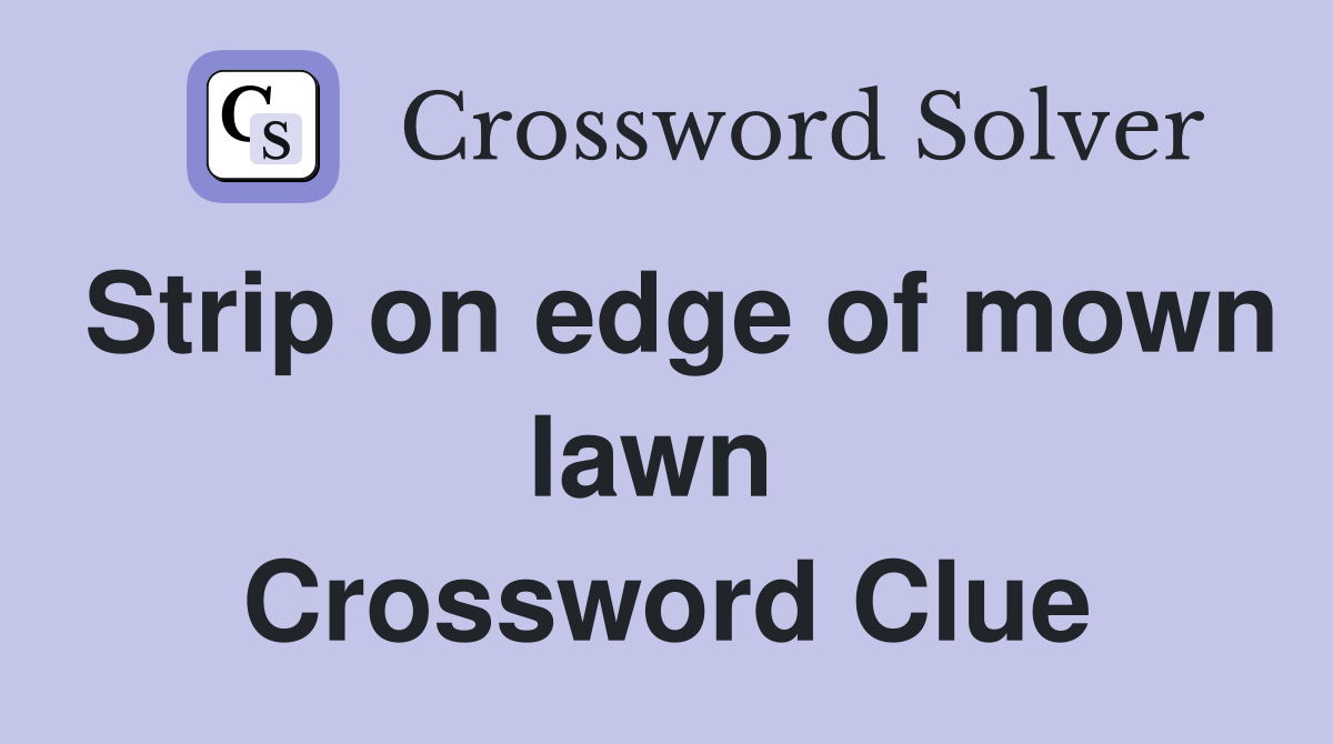 Strip on edge of mown lawn  Crossword Clue