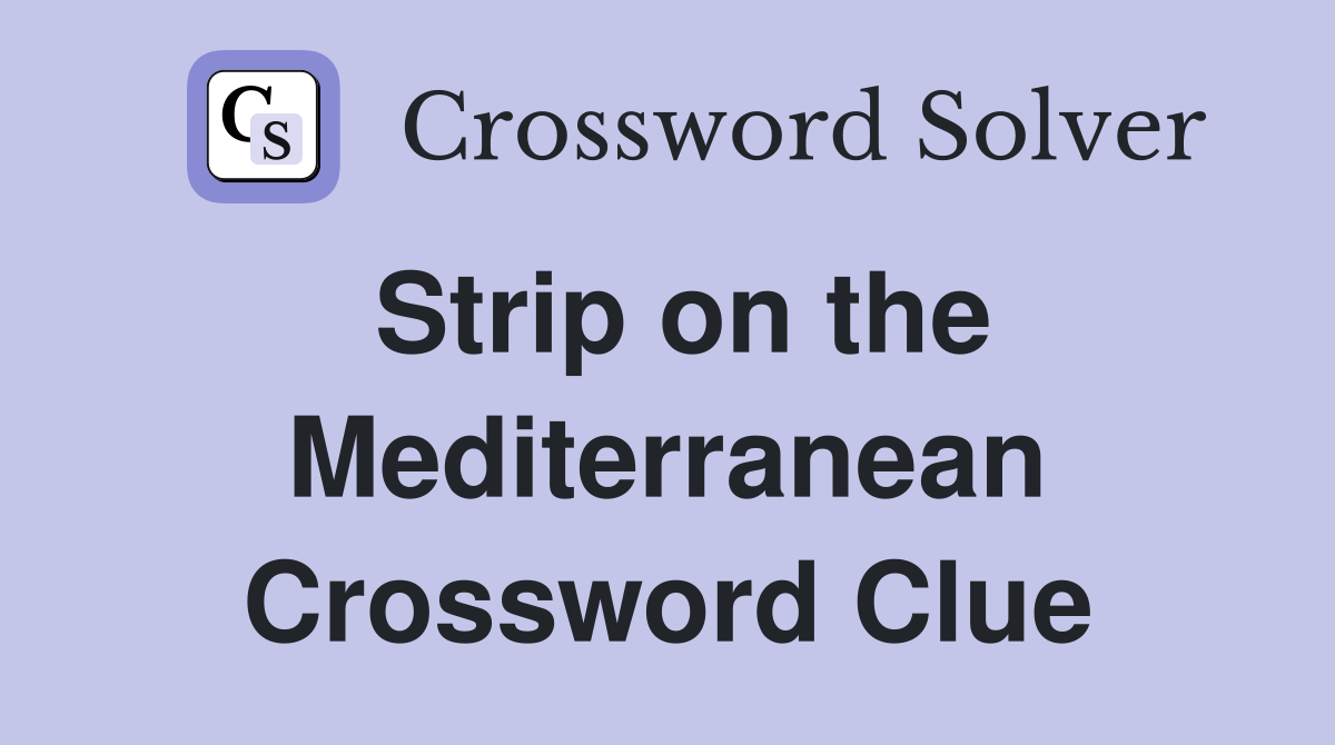 Strip on the Mediterranean Crossword Clue