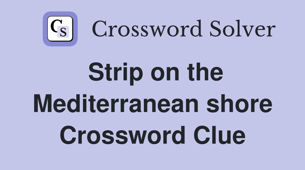 Strip on the Mediterranean shore Crossword Clue