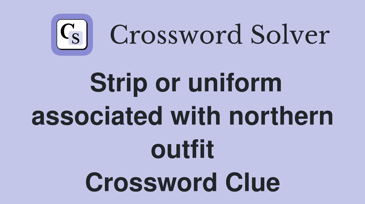Strip or uniform associated with northern outfit Crossword Clue