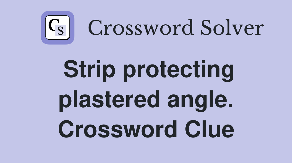 Strip protecting plastered angle. Crossword Clue