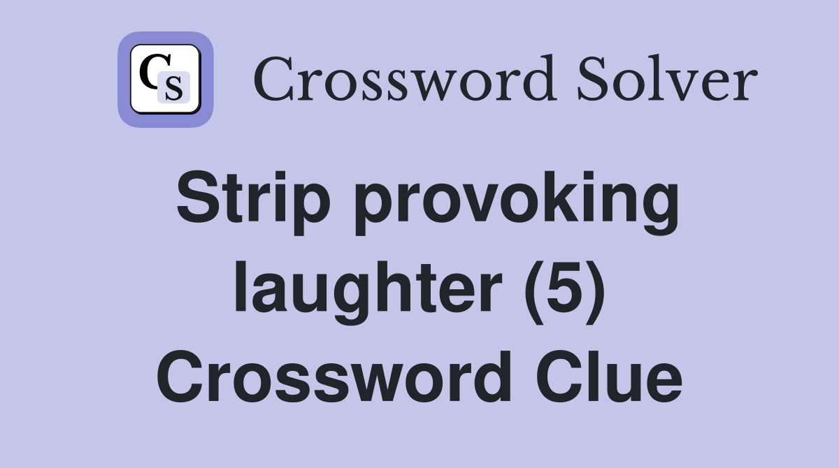 Strip provoking laughter (5) Crossword Clue