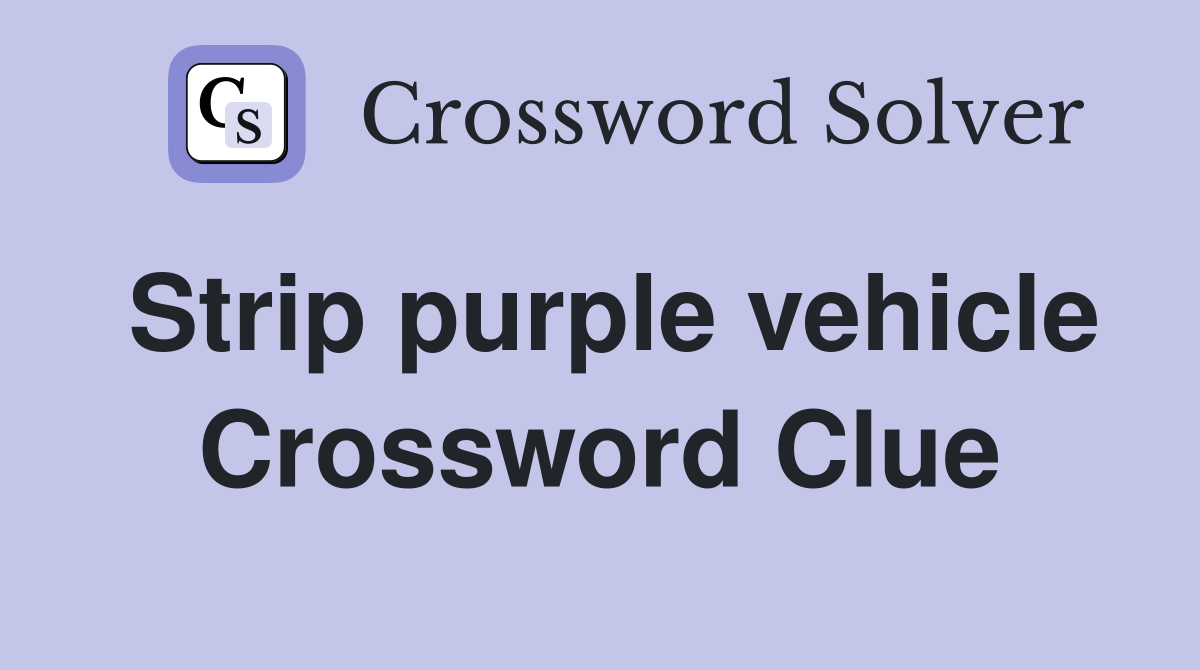 Strip purple vehicle Crossword Clue