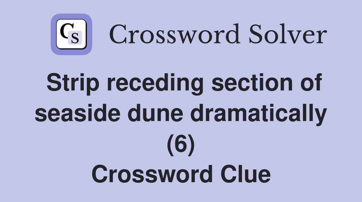 Strip receding section of seaside dune dramatically (6) Crossword Clue