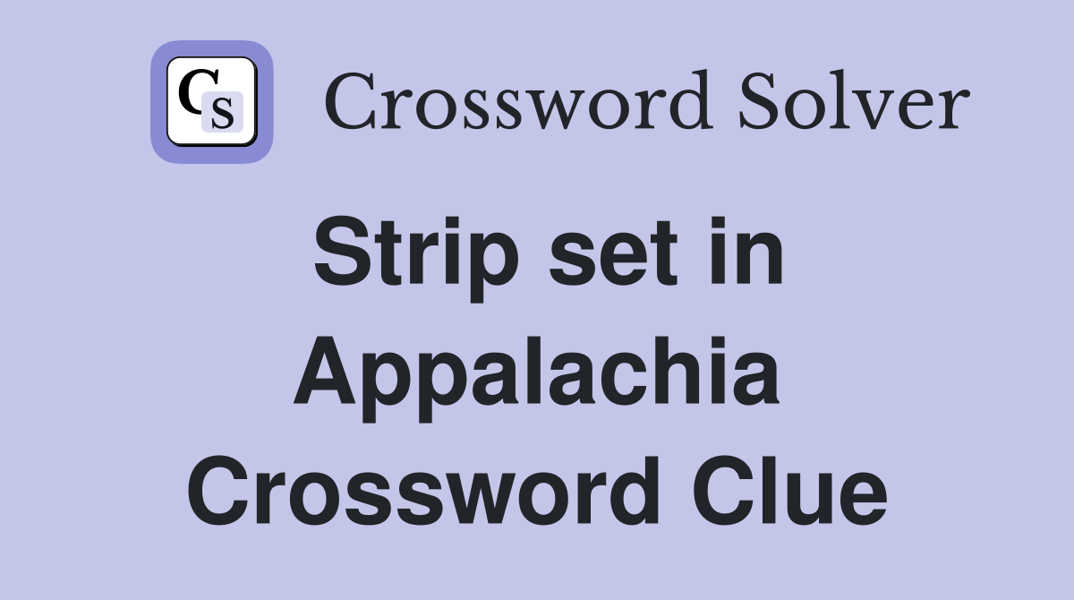 Strip set in Appalachia Crossword Clue