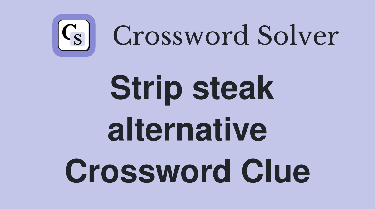 Strip steak alternative Crossword Clue