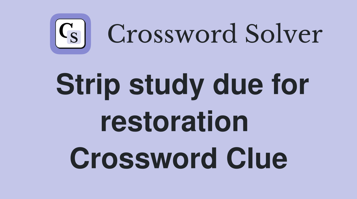 Strip study due for restoration  Crossword Clue