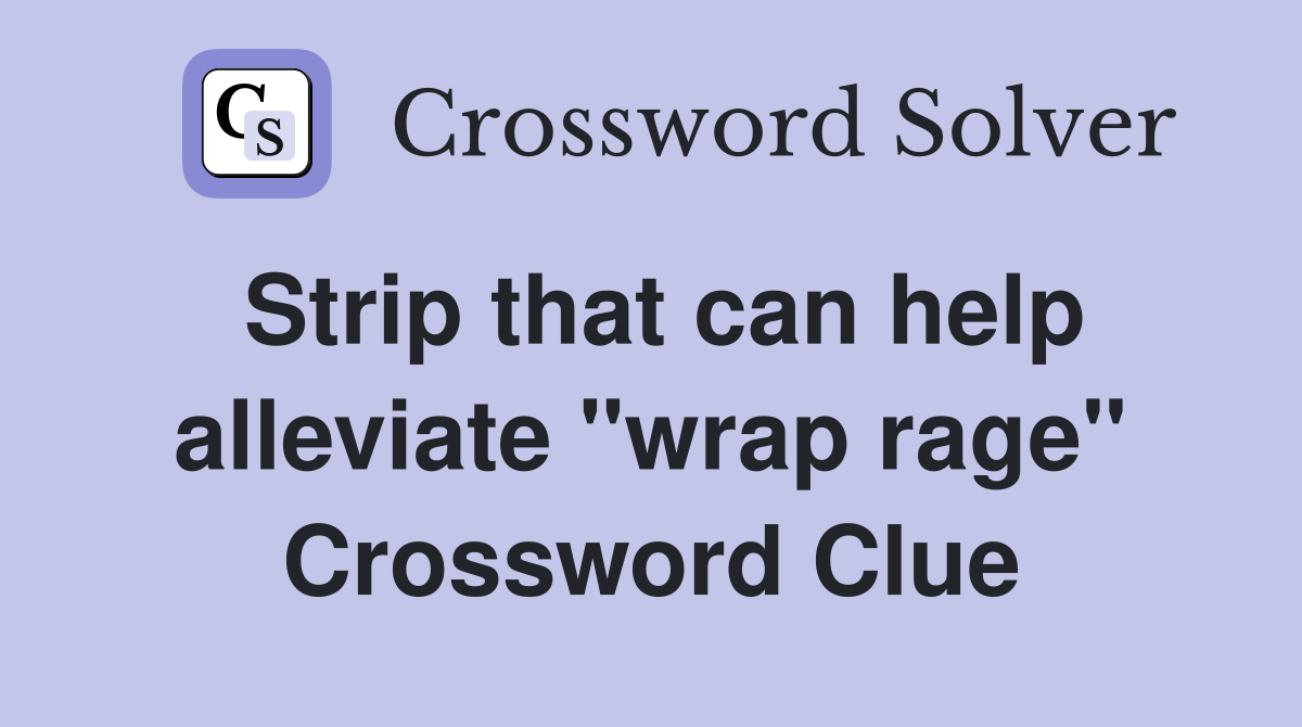 Strip that can help alleviate "wrap rage" Crossword Clue