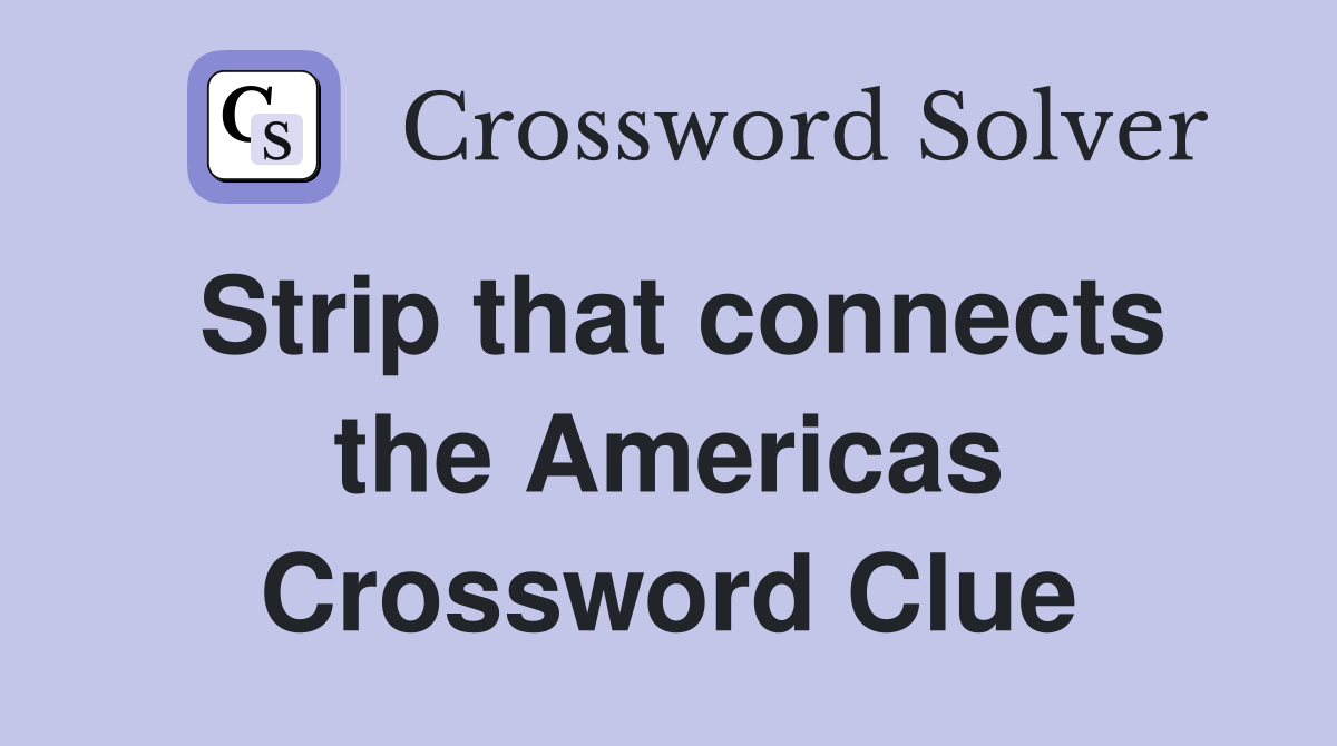 Strip that connects the Americas Crossword Clue