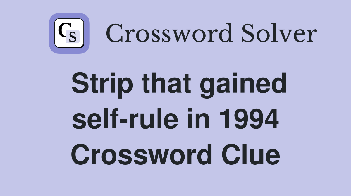 Strip that gained self-rule in 1994 Crossword Clue