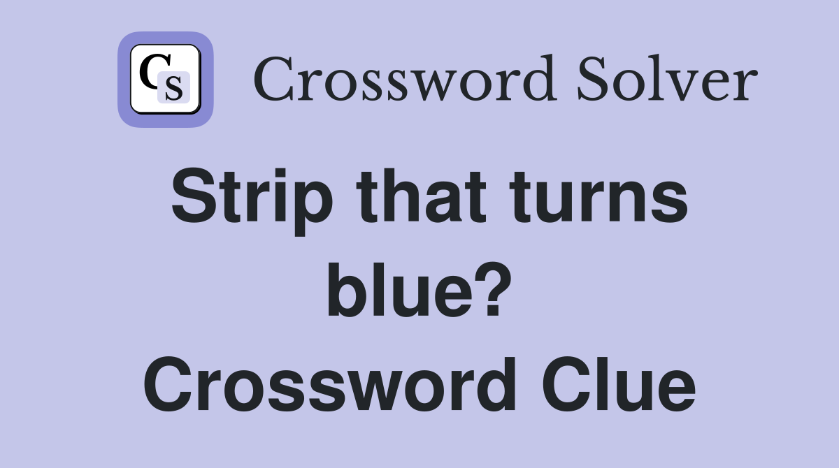 Strip that turns blue? Crossword Clue