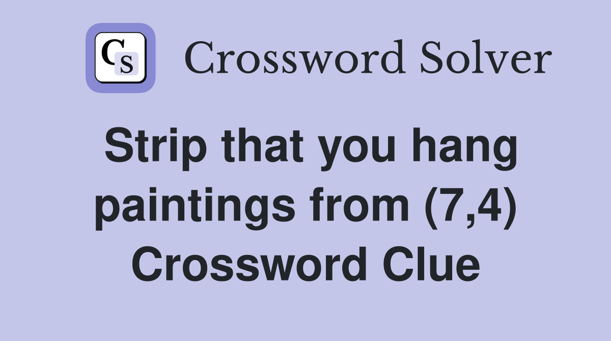 Strip that you hang paintings from (7,4) Crossword Clue