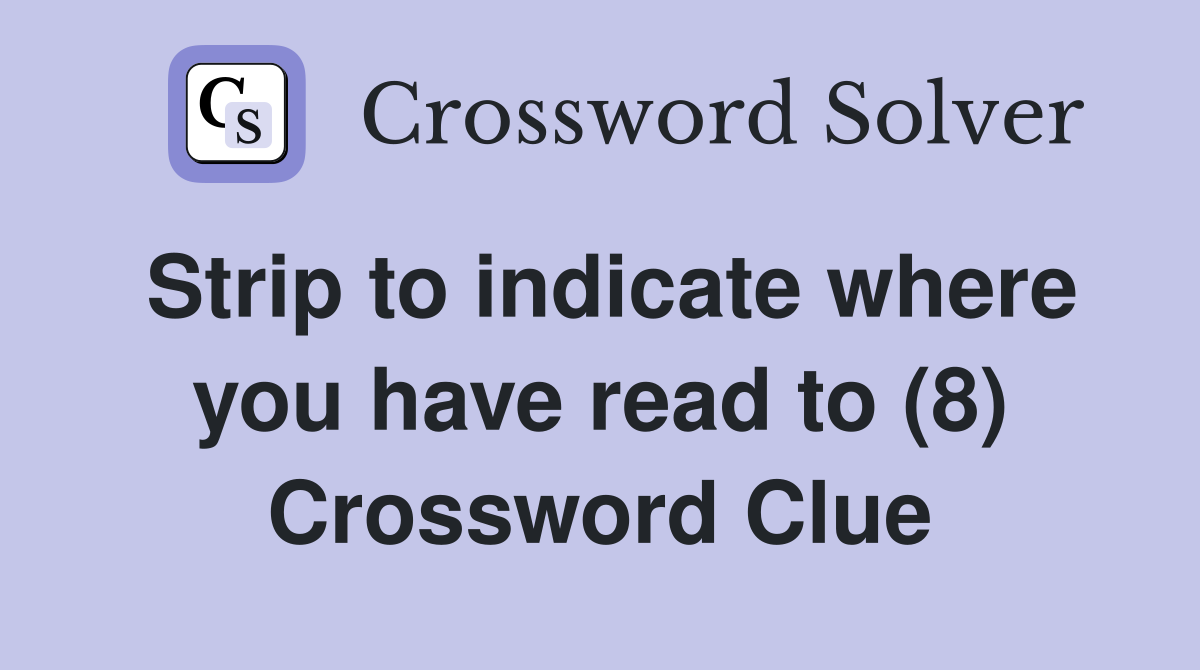 Strip to indicate where you have read to (8) Crossword Clue