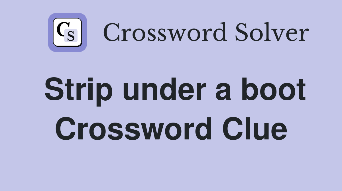 Strip under a boot Crossword Clue