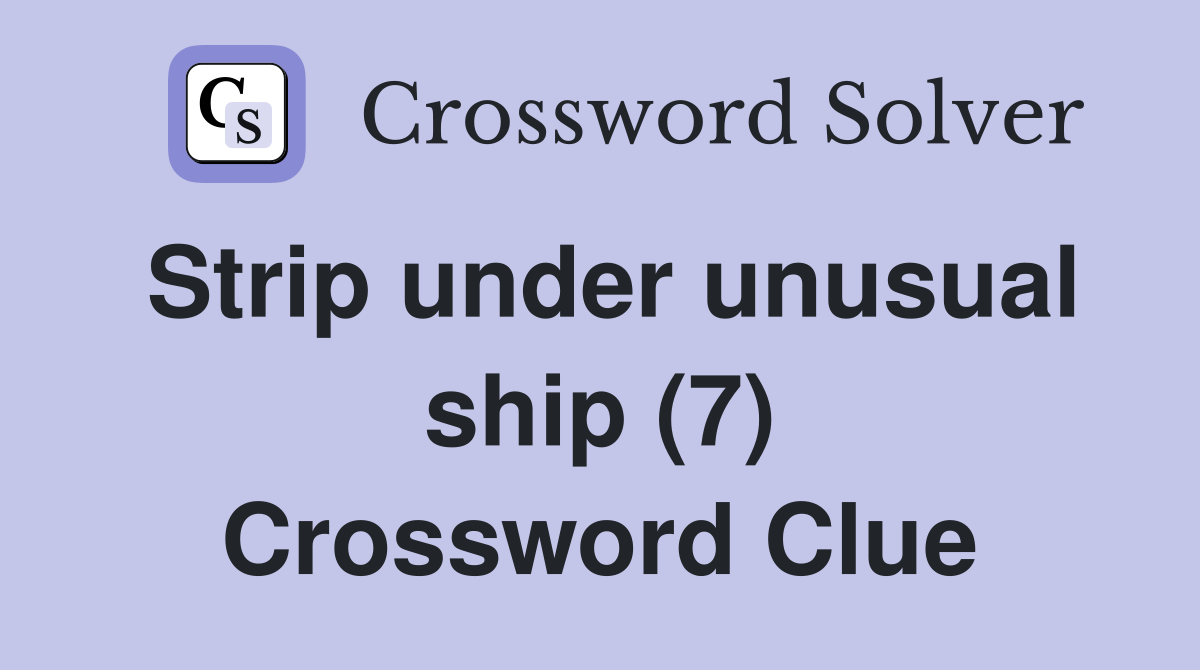 Strip under unusual ship (7) Crossword Clue
