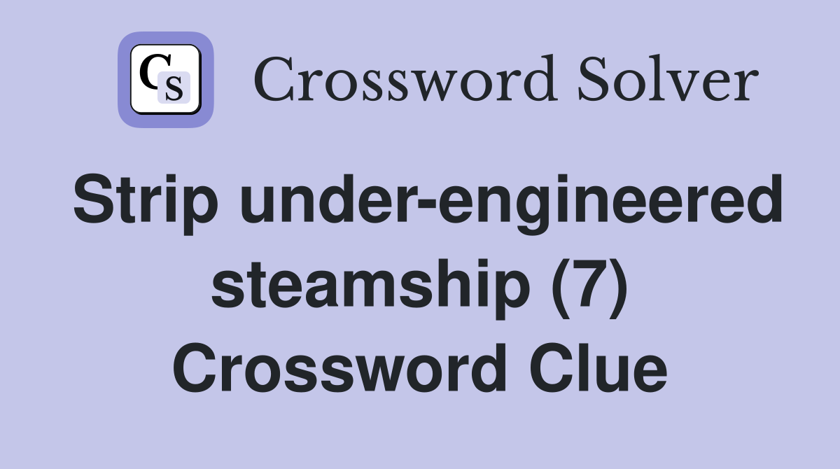 Strip under-engineered steamship (7) Crossword Clue