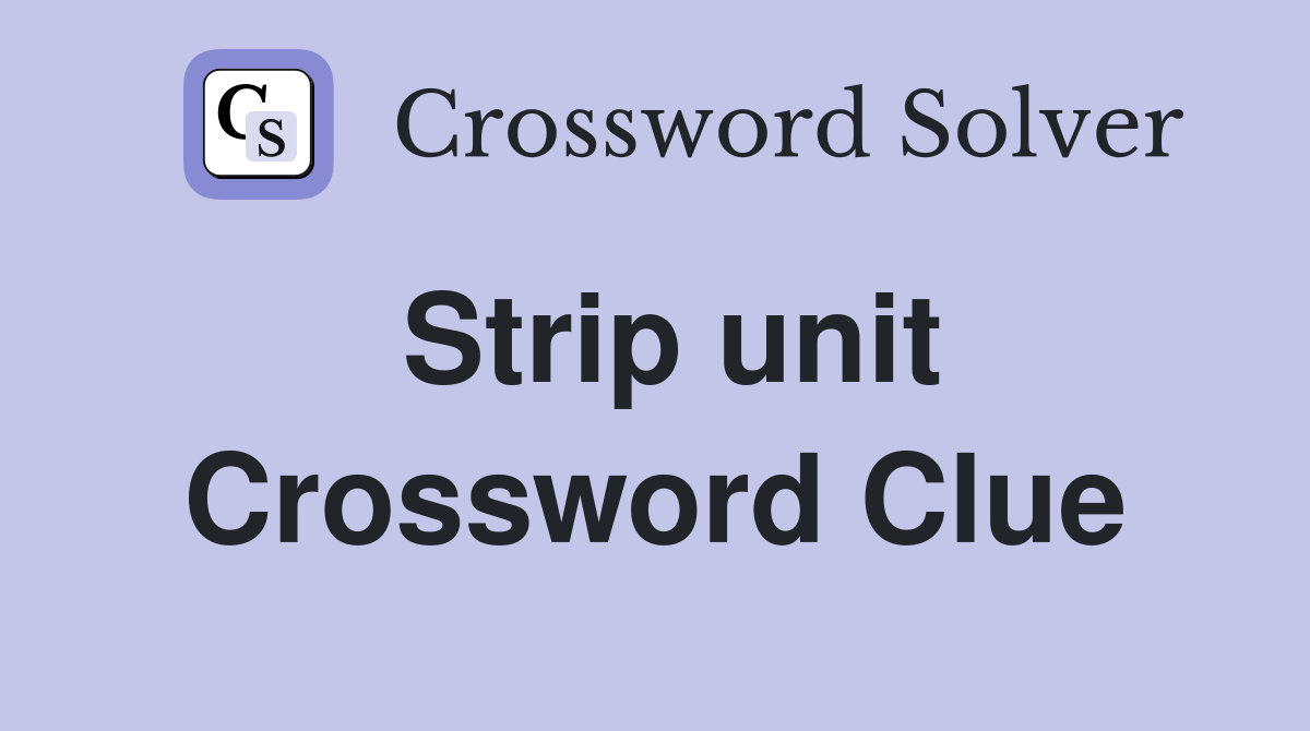 Strip unit Crossword Clue