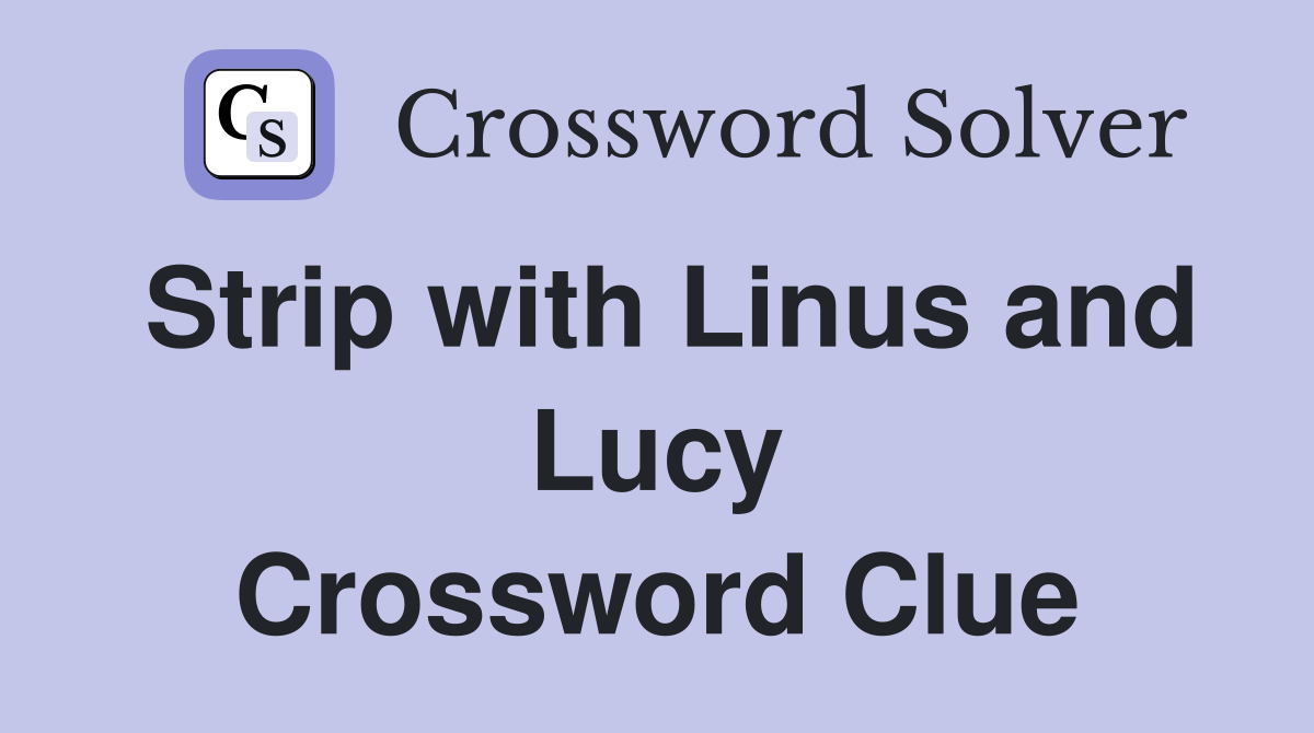 Strip with Linus and Lucy Crossword Clue
