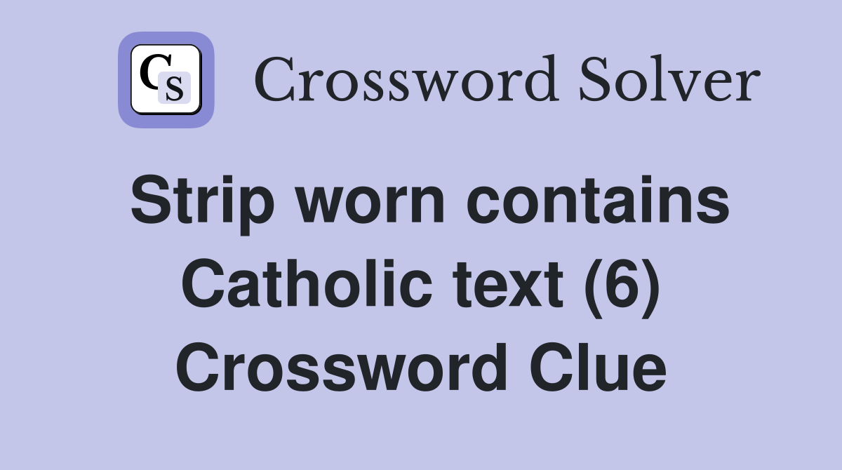 Strip worn contains Catholic text (6) Crossword Clue