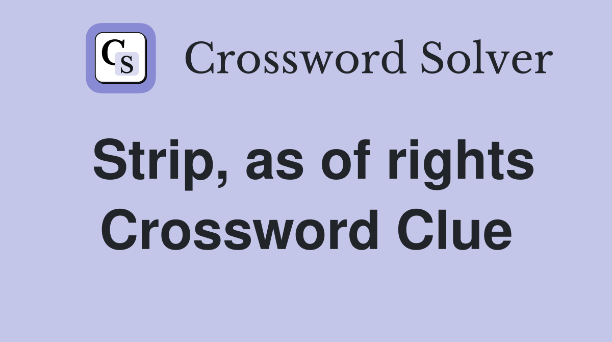 Strip, as of rights Crossword Clue