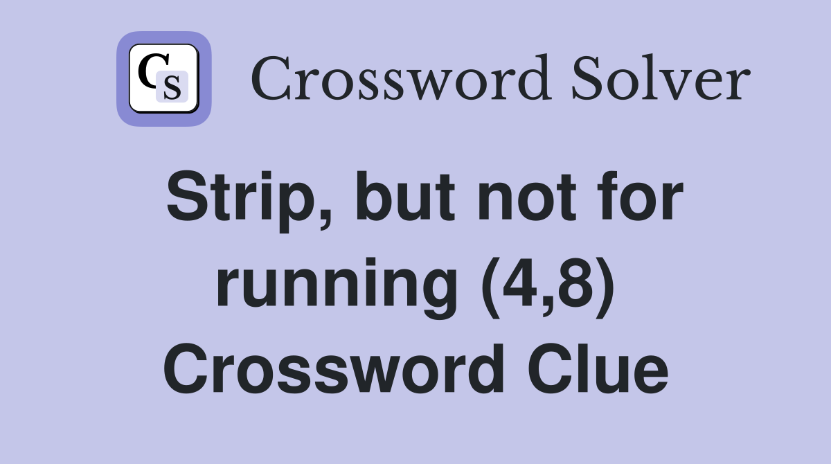 Strip, but not for running (4,8) Crossword Clue