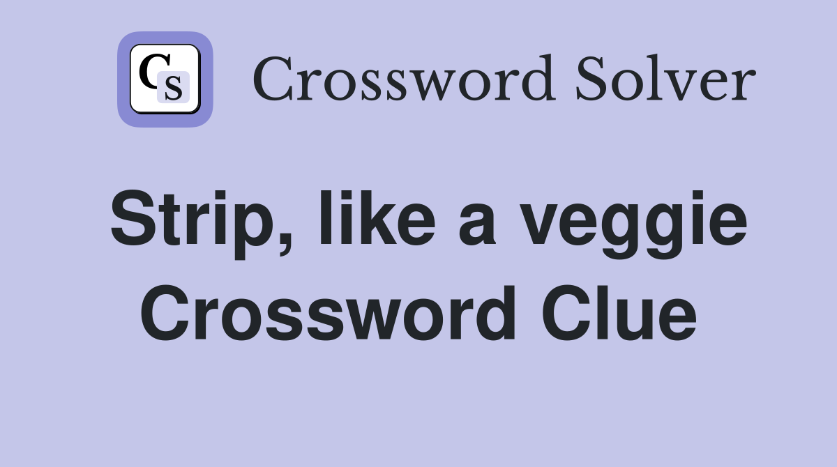 Strip, like a veggie Crossword Clue