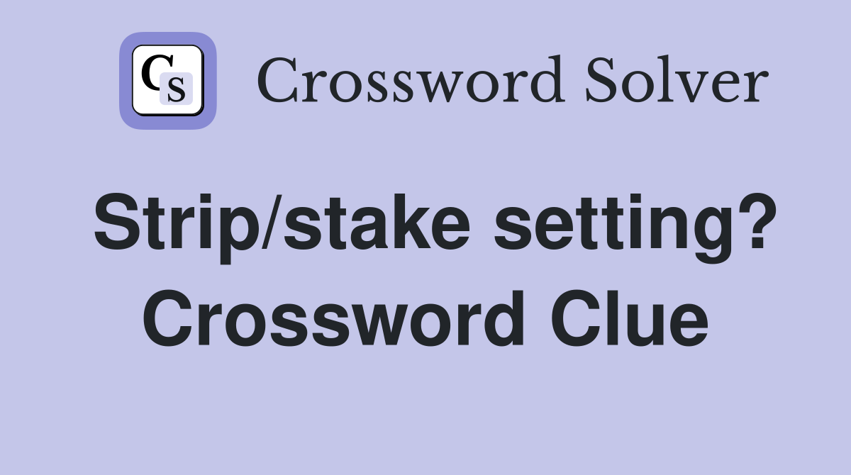 Strip/stake setting? Crossword Clue