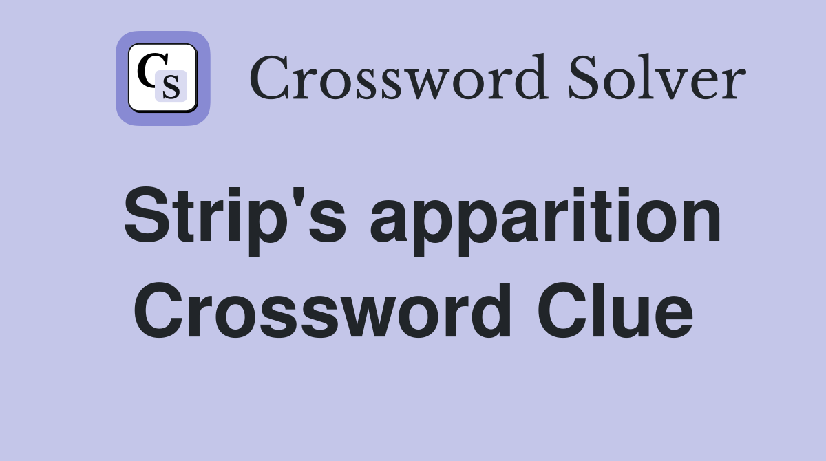 Strip's apparition Crossword Clue
