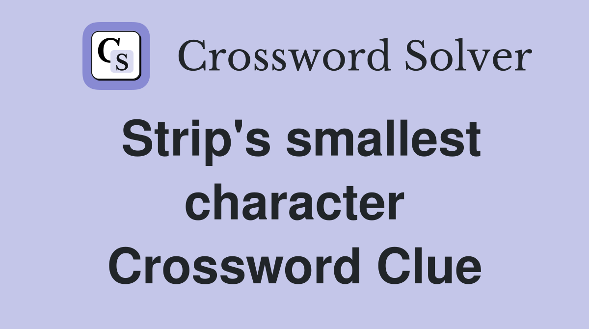 Strip's smallest character Crossword Clue