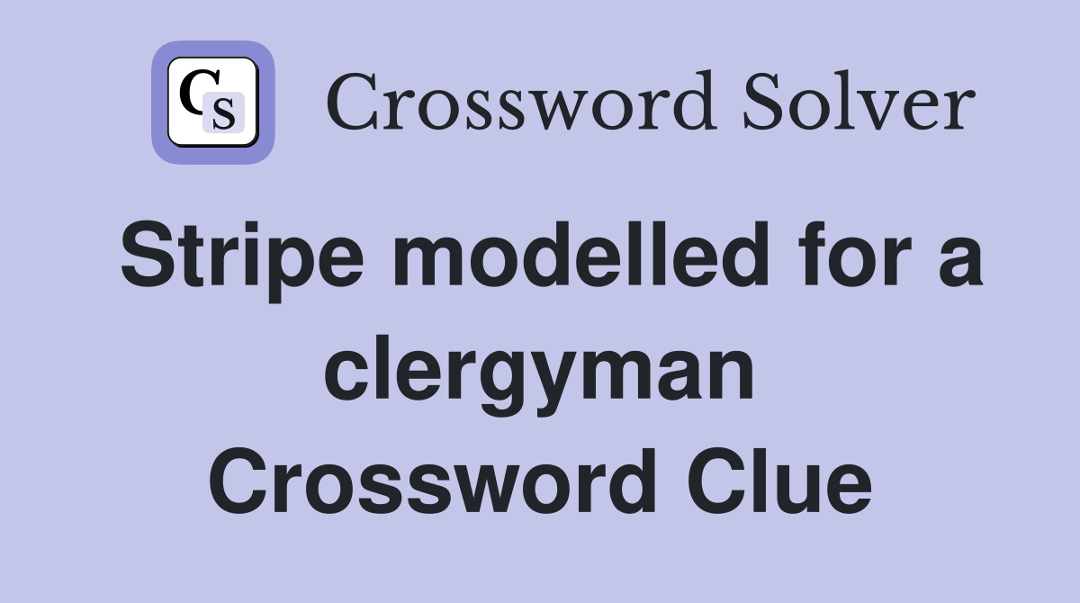 Stripe modelled for a clergyman Crossword Clue