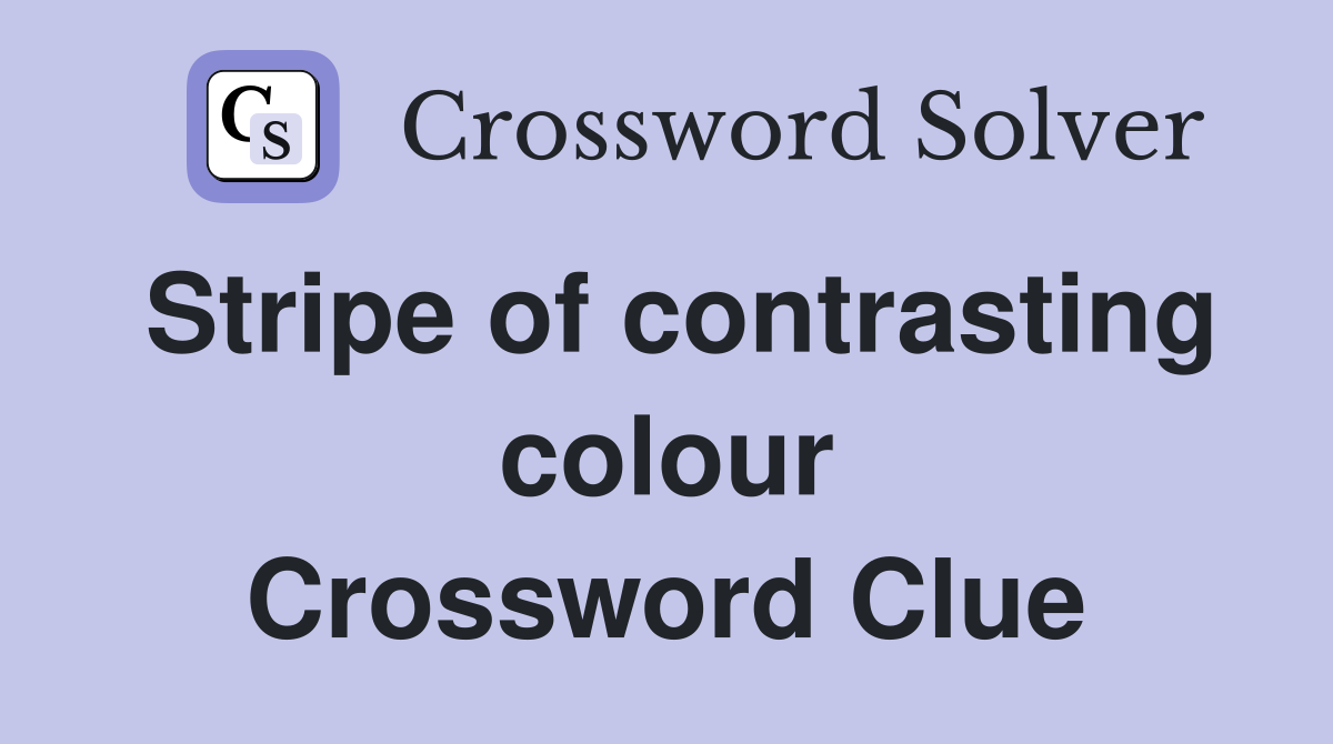 Stripe of contrasting colour Crossword Clue