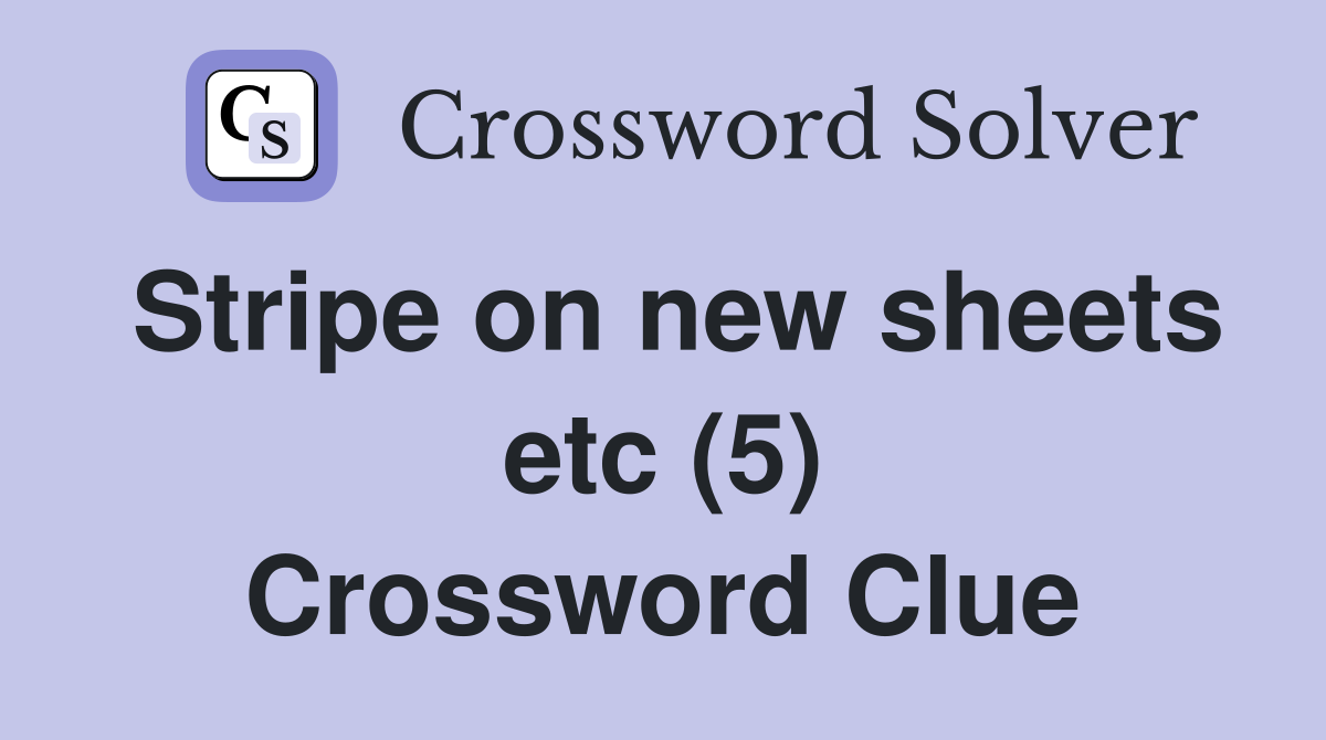 Stripe on new sheets etc (5) Crossword Clue