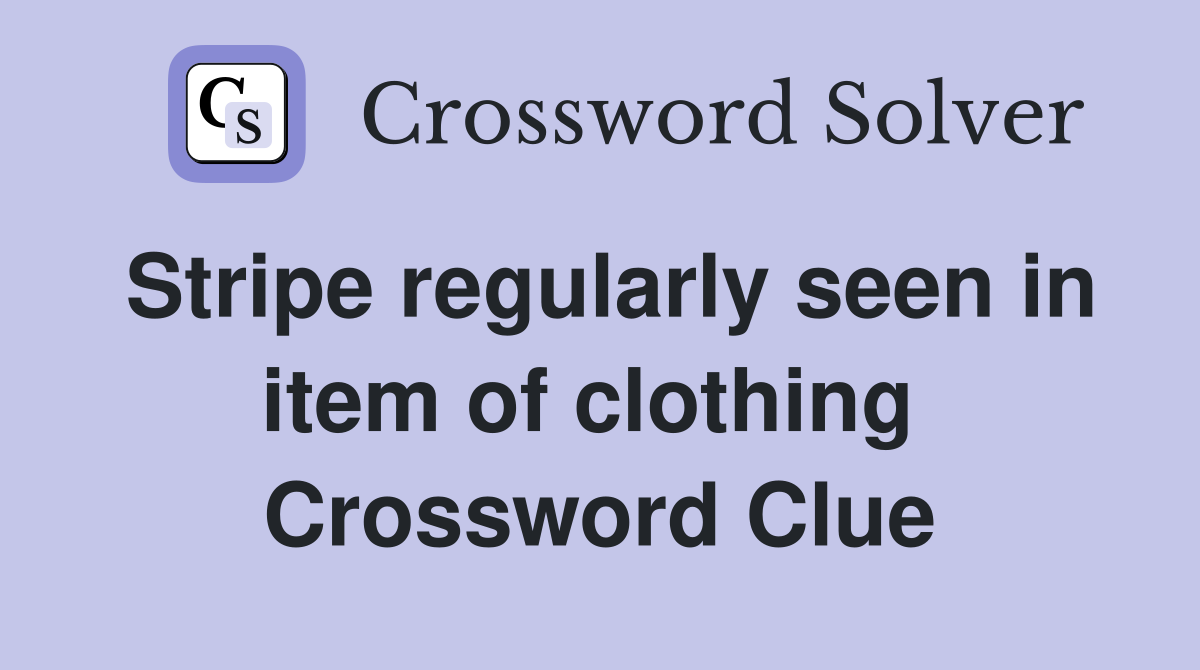 Stripe regularly seen in item of clothing  Crossword Clue