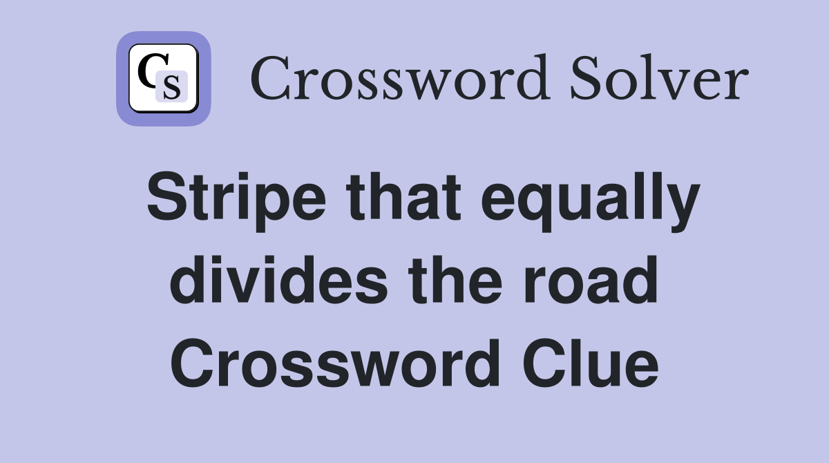 Stripe that equally divides the road Crossword Clue